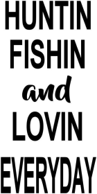 Hunting Fishing And Lovin Everyday (size: 7" X 14")